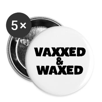 Vaxxed and Waxed 1 - Buttons large 2.2'' (5-pack) - white