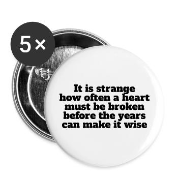 It Is Strange How Often A Heart Must Be Broken - Buttons large 2.2'' (5-pack) - white