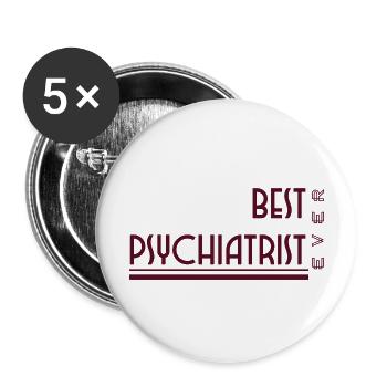 Best psychiatrist ever-Designs for psychiatrists - Buttons large 2.2'' (5-pack) - white