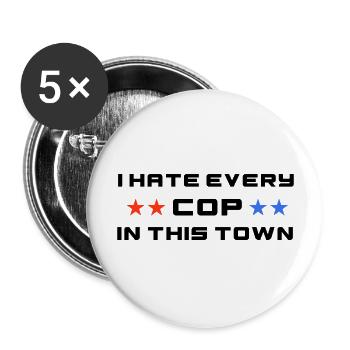 I Hate Every Cop In This Town - Buttons large 2.2'' (5-pack) - white