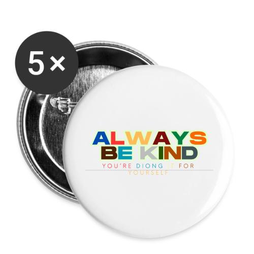 Motivational Designs Always Be Kind - Buttons large 2.2'' (5-pack)