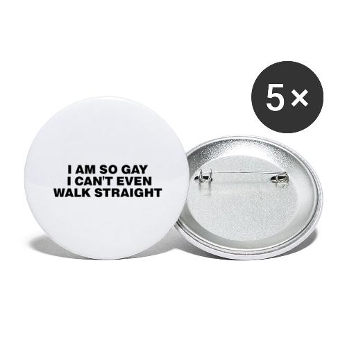 I AM SO GAY I CAN T EVEN WALK STRAIGHT - Buttons large 2.2'' (5-pack)