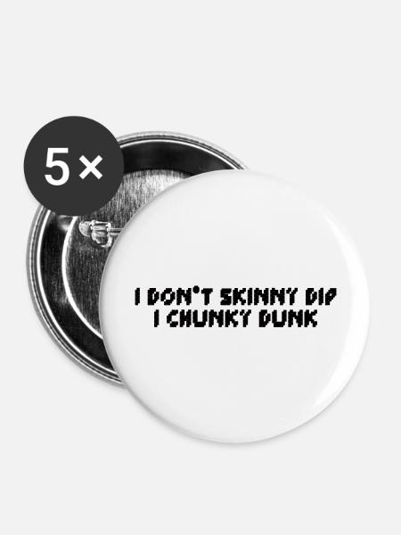 I Don t Skinny Dip I Chunky Dunk Novelty Sarcastic - Buttons large 2.2'' (5-pack) - white