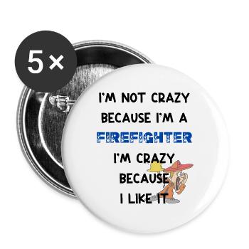 Im not crazy because im a firefighter - Buttons large 2.2'' (5-pack) - white