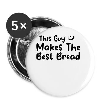 Bread Baker - This Guy Makes The Best Bread - Buttons large 2.2'' (5-pack) - white