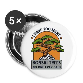 Too Many Bonsai Trees No One Ever Said Bonsai - Buttons large 2.2'' (5-pack) - white