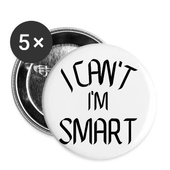 I can't i'm Smart, funny gift Idea - Buttons large 2.2'' (5-pack) - white