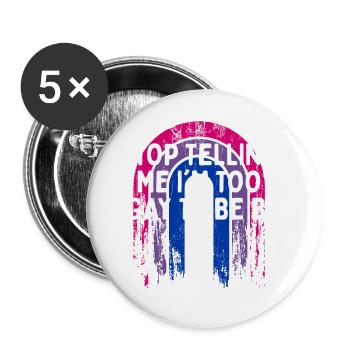 Stop Telling Me I'm Too Gay Bisexual LGBTQ Bi - Buttons large 2.2'' (5-pack) - white