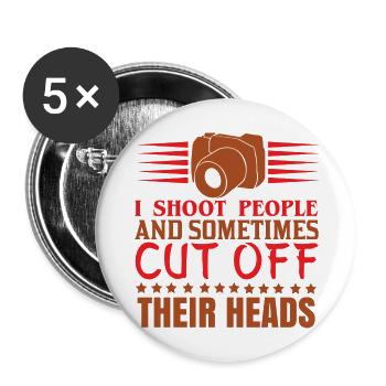 I Shoot People And Cut Off Their Heads - Buttons large 2.2'' (5-pack) - white