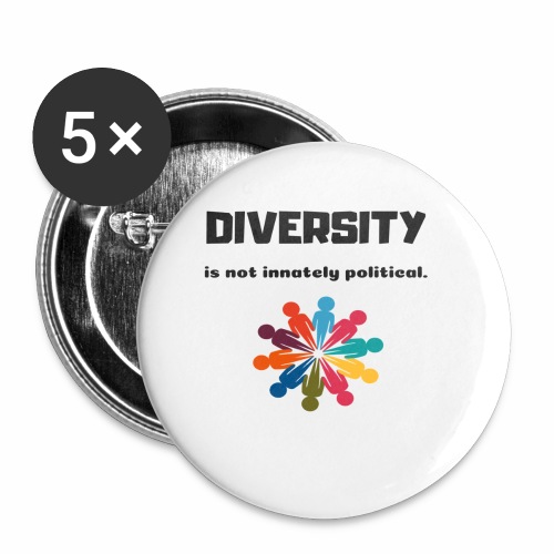 Diversity is not innately political - Buttons large 2.2'' (5-pack)