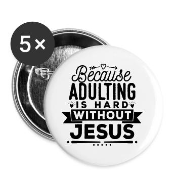 Because adulting is hard without jesus - Buttons large 2.2'' (5-pack) - white