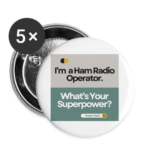 I'm a Ham Radio Operator. What's Your Superpower? - Buttons large 2.2'' (5-pack)