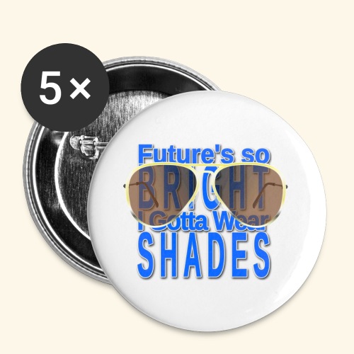 Future is so bright I gotta wear shades - Buttons large 2.2'' (5-pack)