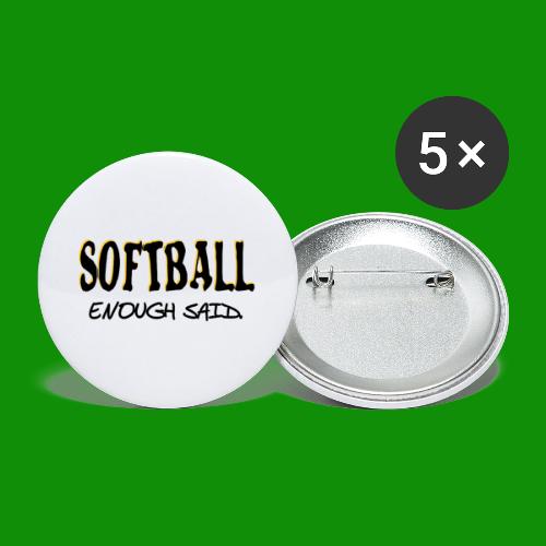Softball Enough Said - Buttons large 2.2'' (5-pack)