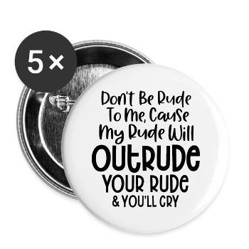 Please Don t Be Rude To Me My Rude Will Outrude - Buttons large 2.2'' (5-pack) - white