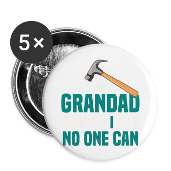 Funny If Grandad Can t Fix It No One Can Fathers - Buttons large 2.2'' (5-pack) - white