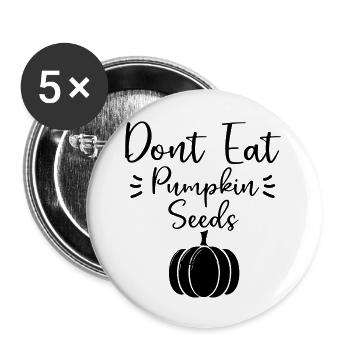 Don t Eat Pumpkin Seeds Funny Halloween Maternity - Buttons large 2.2'' (5-pack) - white
