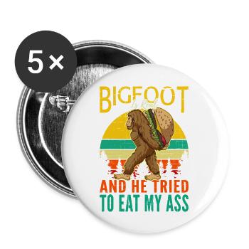 Bigfoot Is Real And He Triedto Eat My Ass - Buttons large 2.2'' (5-pack) - white