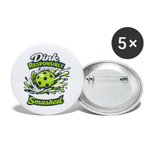 Dink Responsibly Don’t Get Smashed Pickleball Art - Buttons large 2.2'' (5-pack)