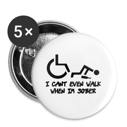 A wheelchair user also can't walk when he is sober - Buttons large 2.2'' (5-pack)