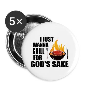 I Just Wanna Grill For God's Sake Grilling Roaster - Buttons large 2.2'' (5-pack) - white
