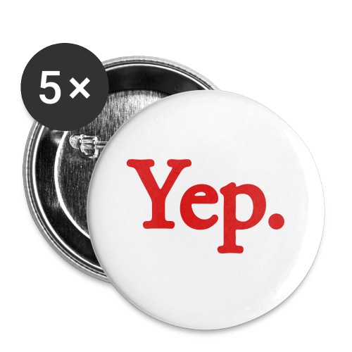 Yep. - 1c RED - Buttons large 2.2'' (5-pack)