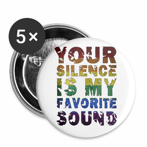 Your Silence Is My Favorite Sound LGBT Saying Idea - Buttons large 2.2'' (5-pack)