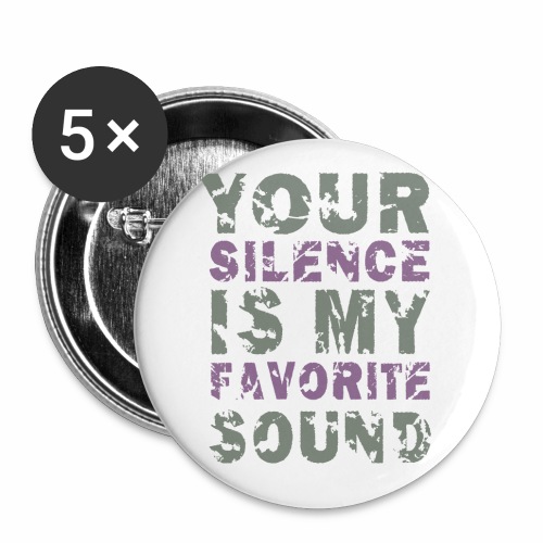 Your Silence Is My Favorite Sound Saying Ideas - Buttons large 2.2'' (5-pack)
