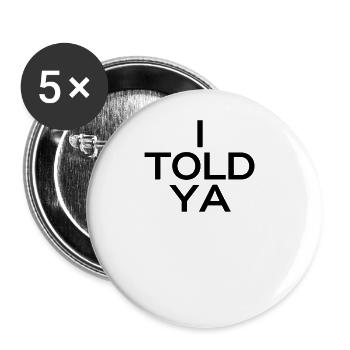 I TOLD YA Proof Amazement Funny - Buttons large 2.2'' (5-pack) - white