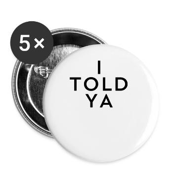 I TOLD YA Proof Amazement Funny - Buttons large 2.2'' (5-pack) - white
