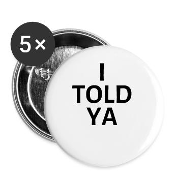I TOLD YA Proof Amazement Funny - Buttons large 2.2'' (5-pack) - white