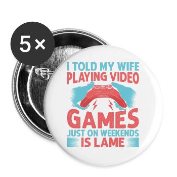 I Told My Wife Playing Video Games Just On Weekend - Buttons large 2.2'' (5-pack) - white