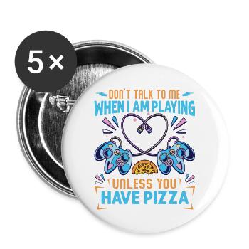 Don't Talk To Me When I Am Playing Unless You Have - Buttons large 2.2'' (5-pack) - white