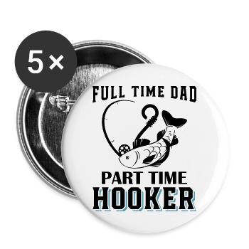 Full Time Dad Part Time Hooker - Buttons large 2.2'' (5-pack) - white