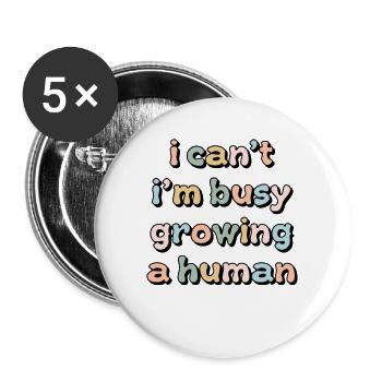 I Can't, I'm Busy Growing A Human Funny Pregnancy - Buttons large 2.2'' (5-pack) - white