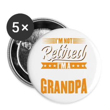 I m Not Retired I m A Grandpa Fathers Day Grandad - Buttons large 2.2'' (5-pack) - white