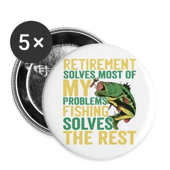 Retirment Solves Most Of My Problems Fishing - Buttons large 2.2'' (5-pack) - white