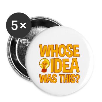 Whose Idea Was This 4 - Buttons large 2.2'' (5-pack) - white