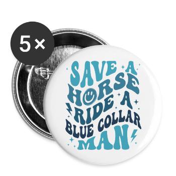 Save A Horse Ride A Blue Collar Man - Buttons large 2.2'' (5-pack) - white