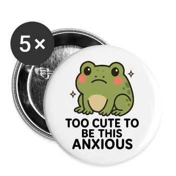 Too Cute To Be This Anxious - Buttons large 2.2'' (5-pack) - white