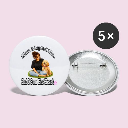 Mom Adopted Me But I Own Her Heart - Buttons large 2.2'' (5-pack)