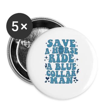 Save A Horse Ride A Blue Collar Man - Buttons large 2.2'' (5-pack) - white