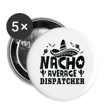 Nacho Average Dispatcher Funny Dispatching Fiesta - Buttons large 2.2'' (5-pack) - white
