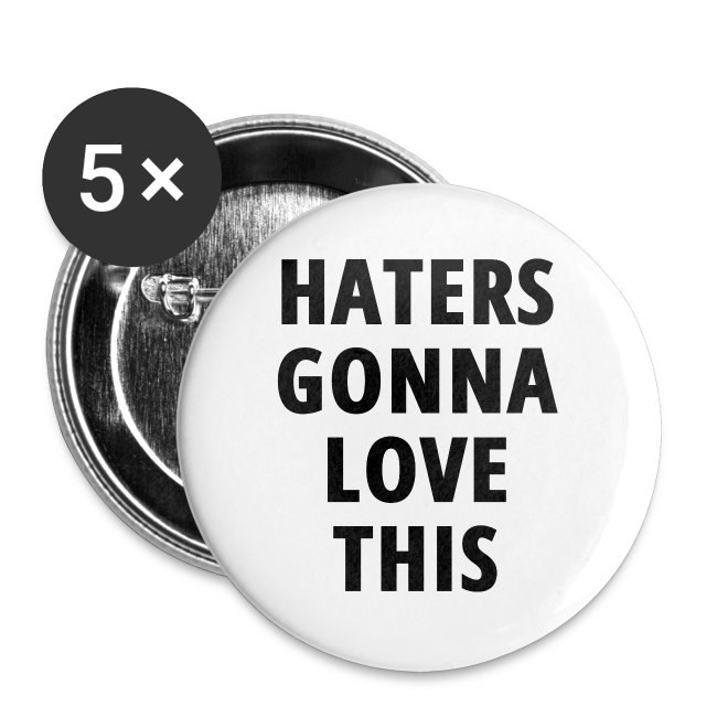 HATERS GONNA LOVE THIS (in black letters font)
