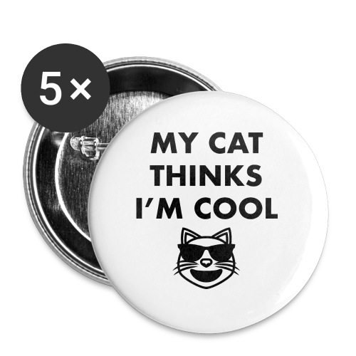 My cat thinks i'm cool - Buttons large 2.2'' (5-pack)