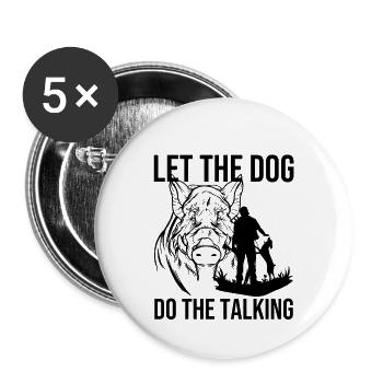 Let The Dog Do The Talking Hog Hunting Hog Hunter - Buttons large 2.2'' (5-pack) - white