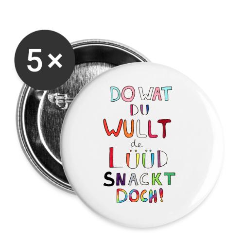 Do Wat Du Wullt de Luud Snackt Doch! - Buttons large 2.2'' (5-pack)
