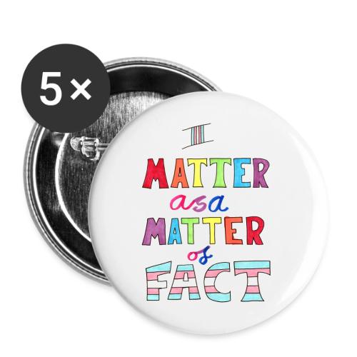I Matter as a Matter of Fact - Buttons large 2.2'' (5-pack)
