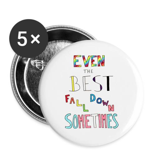 Even The Best Fall Down Sometimes - Buttons large 2.2'' (5-pack)