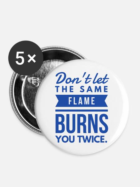 Don't let the same flame burns you twice - Buttons large 2.2'' (5-pack) - white